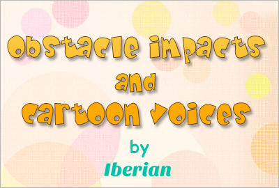 Obstacle Impacts and Cartoon voices 