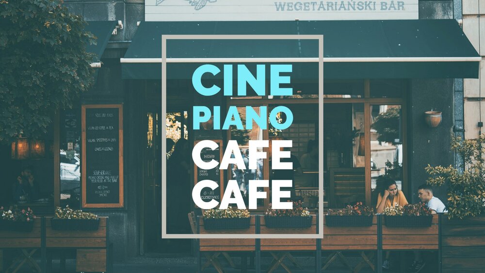 CAFE - CINE PIANO SERIES 