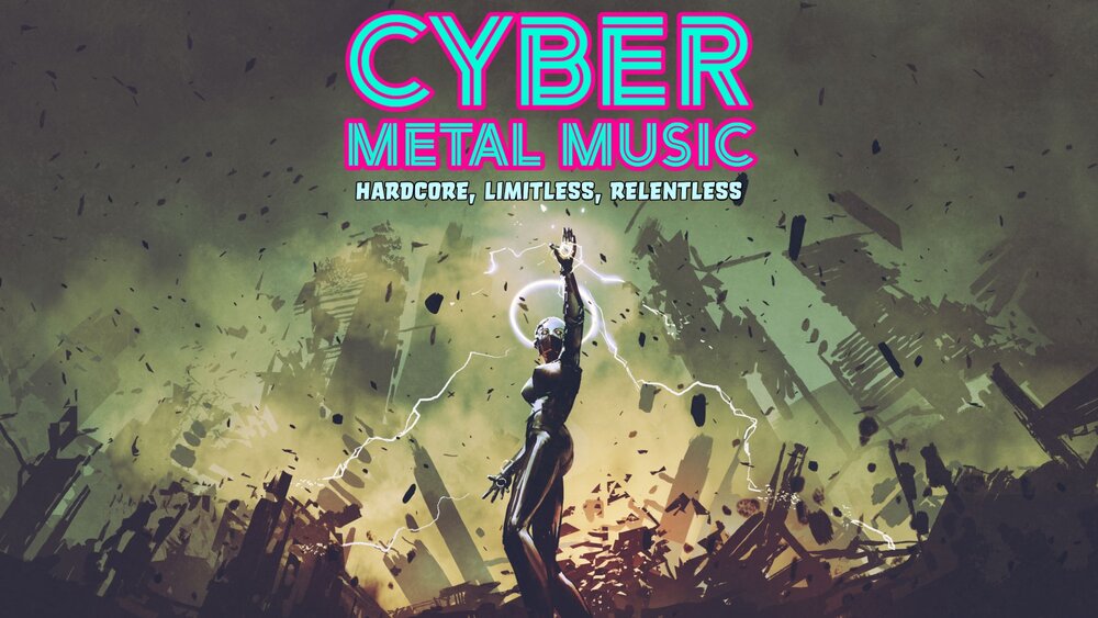 Cyber Metal Music: Hardcore, Limitless, Relentless 