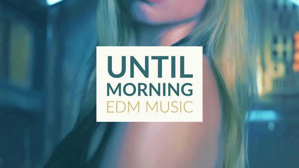 UNTIL MORNING / EDM CINE MUSIC SERIES 