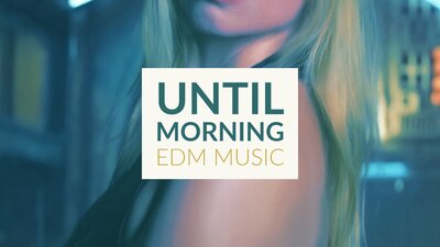 UNTIL MORNING / EDM CINE MUSIC SERIES