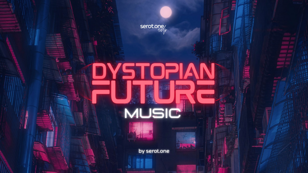 DYSTOPIAN FUTURE MUSIC by serot.one 