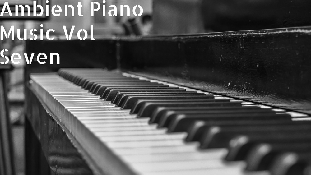 Ambient Piano Music Vol Seven 