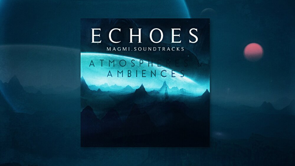 ECHOES - Atmospheres & Ambiences 