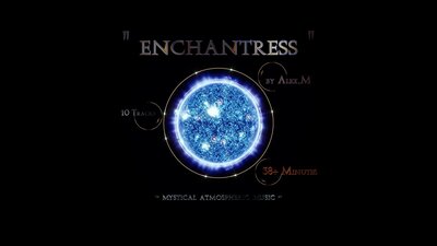 ENCHANTRESS -- Mystical Atmospheric Music Vol. I