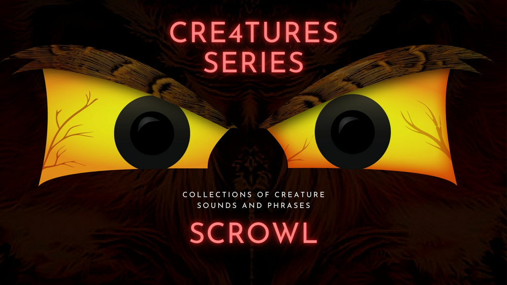 Cre4tures - Scrowl: Creature Sounds and Phrases 