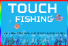 Touch Fishing 